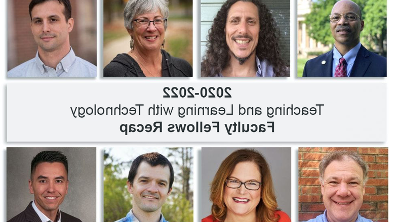 Headshots of eight faculty members in two rows of four people across. With the words "2020-2022 Teaching and Learning with Technology Faculty Fellows Recap" in the middle