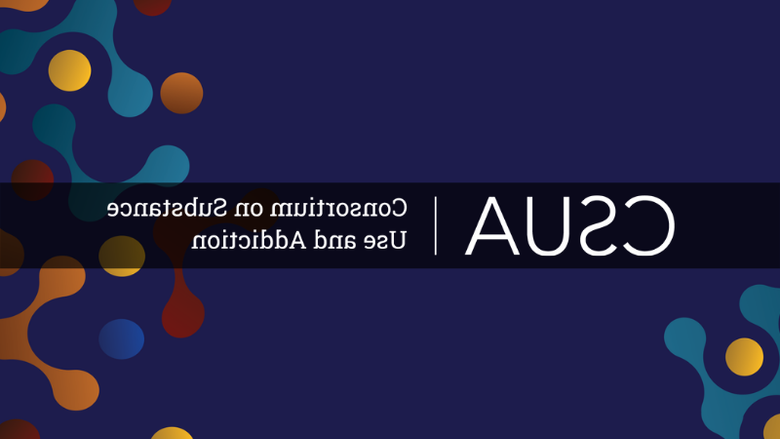 Blue header with yellow, orange, red and teal molecules that says CSUA | Consortium on Substance Use and Addiction