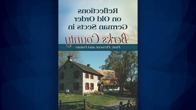Reflections on Old Order German Sects in Berks County: Past, Present and Future