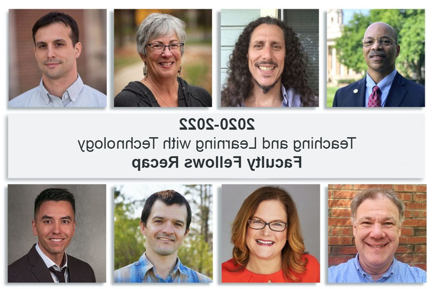 Headshots of eight faculty members in two rows of four people across. With the words "2020-2022 Teaching and Learning with Technology Faculty Fellows Recap" in the middle