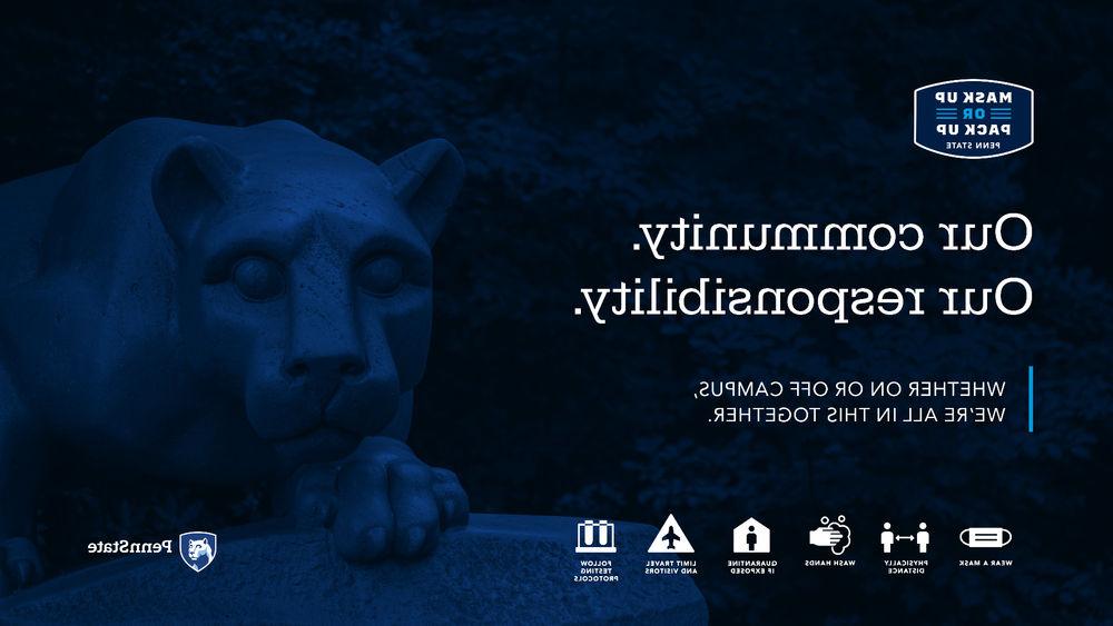 An image of the Nittany Lion shrine with a blue overlay. Text in image reads, "Mask up or pack up, Penn State. Our community. Our responsibility. Whether on or off campus, we're all in this together."
